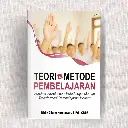 Teori dan Metode Pembelajaran: Fondasi Teoretis dan Metodologis Menuju Transformasi Pembelajaran Modern