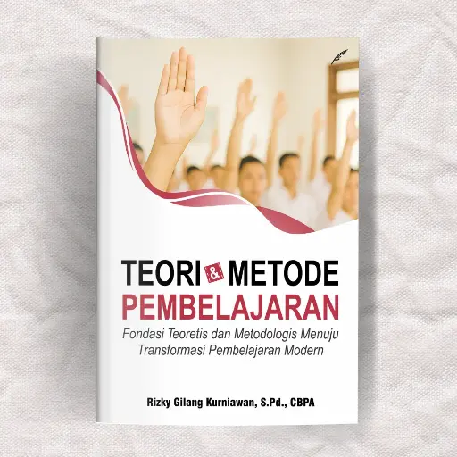 Teori dan Metode Pembelajaran: Fondasi Teoretis dan Metodologis Menuju Transformasi Pembelajaran Modern