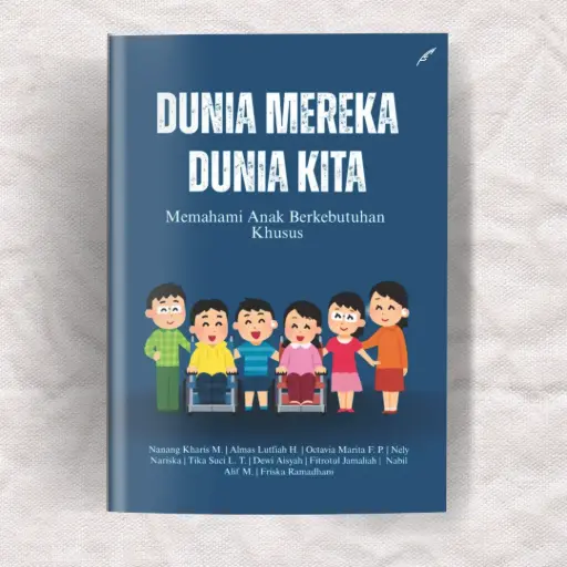 Dunia Mereka Dunia Kita : Memahami Anak Berkebutuhan Khusus